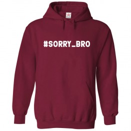 Hashtag Sorry Bro Unisex Classic Kids and Adults Pullover Hoodie							 									 									